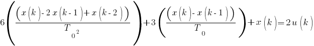 6((x(k)-2x(k-1)+x(k-2))/T_0^2)+3((x(k)-x(k-1))/T_0)+x(k)=2u(k)