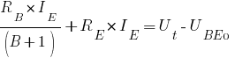 R_{B}*I_{E}/(B+1) + R_{E}*I_{E}=U_{t}-U_{BE0}