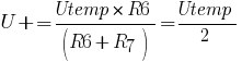 U+ = Utemp * R6 / (R6 + R7) = Utemp / 2 U+ = Utemp * R6 / (R6 + R7) = Utemp / 2