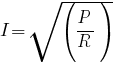 I=sqrt(P/R)