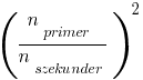 ({n_primer}/{n_szekunder})^2