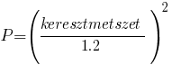 P = (keresztmetszet/1.2)^2