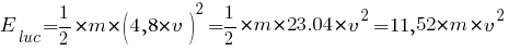 E_luc = {1/2}*{m*(4,8*v)^2} = {1/2}*{m*23.04*v^2} = 11,52*m*v^2