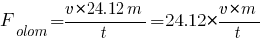 F_olom={v*24.12m}/t = 24.12*{{v*m}/t}