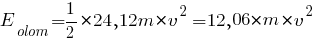 E_olom = {1/2}*{24,12m*v^2} = 12,06*m*v^2