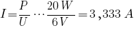 I=P/U cdots {20W}/{6V}=3,333A