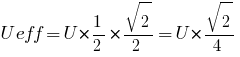 U{eff}=U*{1/2}*{sqrt 2/2}=U*{sqrt 2/4}