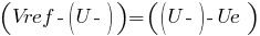 (Vref - (U-)) = ((U-) - Ue) (Vref - (U-)) = ((U-) - Ue)
