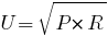 U=sqrt{P*R}